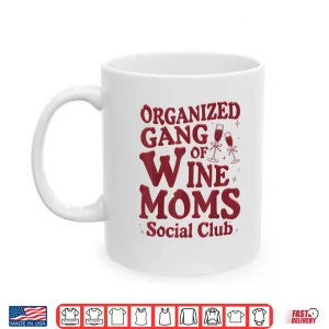 Mug Organized Gang of Wine Moms Funny Wine Lovers Social Club Shirt