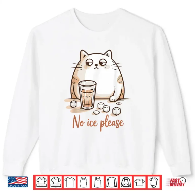 Sweatshirt No Ice Please Cat Coffee Humor Artwork Shirt