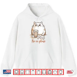 Hoodie No Ice Please Cat Coffee Humor Artwork Shirt
