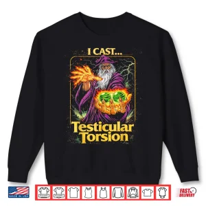 Sweatshirt I Cast Testicular Torsion Funny Wizard Meme Shirt