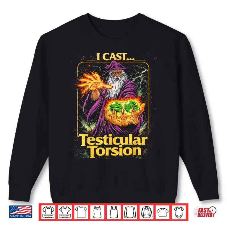 Sweatshirt I Cast Testicular Torsion Funny Wizard Meme Shirt