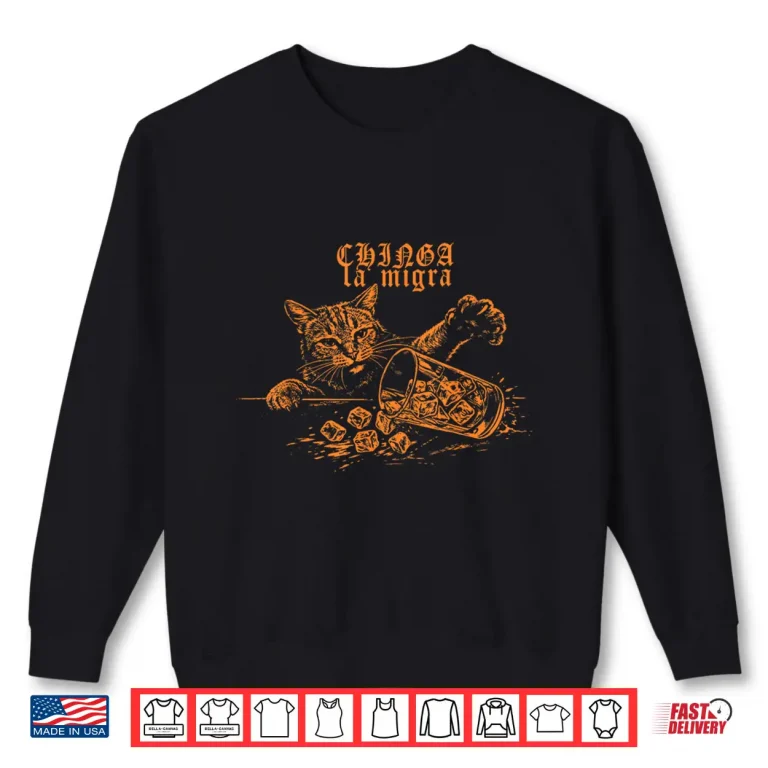 Sweatshirt Chinga La Migra Cat No Ice Shirt