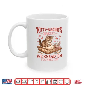 Mug Kitty Biscuits Bakery We Knead Em You Need Em Valentine Cat Shirt