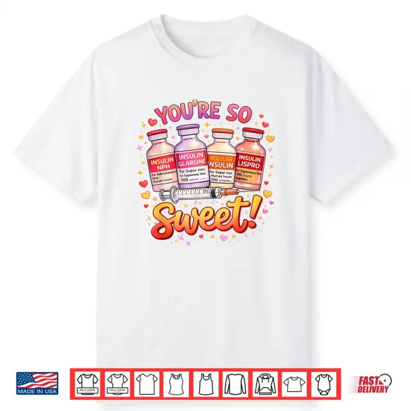 You Are Too Sweet Valentine Nurse Insulin Diabetes Men Women Shirt