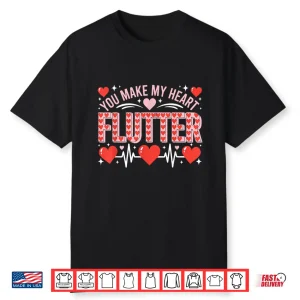 Valentine Nurse Shirt You Make My Heart Flutter Cardiology Shirt