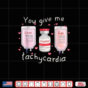 Design Retro Funny Cute You Give Me Tachycardia Valentine Nurse Shirt