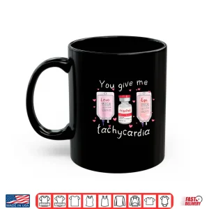 Mug Retro Funny Cute You Give Me Tachycardia Valentine Nurse Shirt