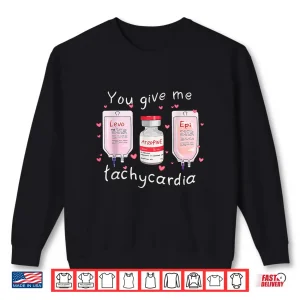 Sweatshirt Retro Funny Cute You Give Me Tachycardia Valentine Nurse Shirt