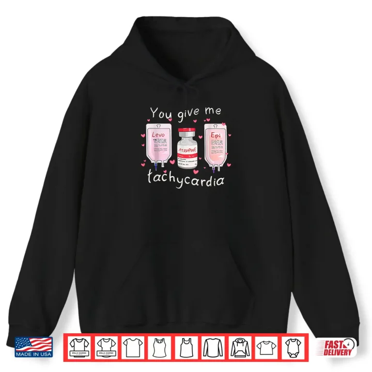 Hoodie Retro Funny Cute You Give Me Tachycardia Valentine Nurse Shirt