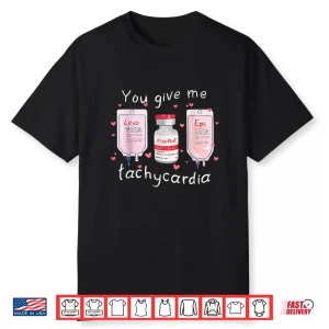 Retro Funny Cute You Give Me Tachycardia Valentine Nurse Shirt