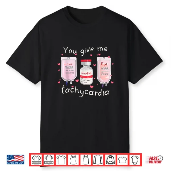 Retro Funny Cute You Give Me Tachycardia Valentine Nurse Shirt