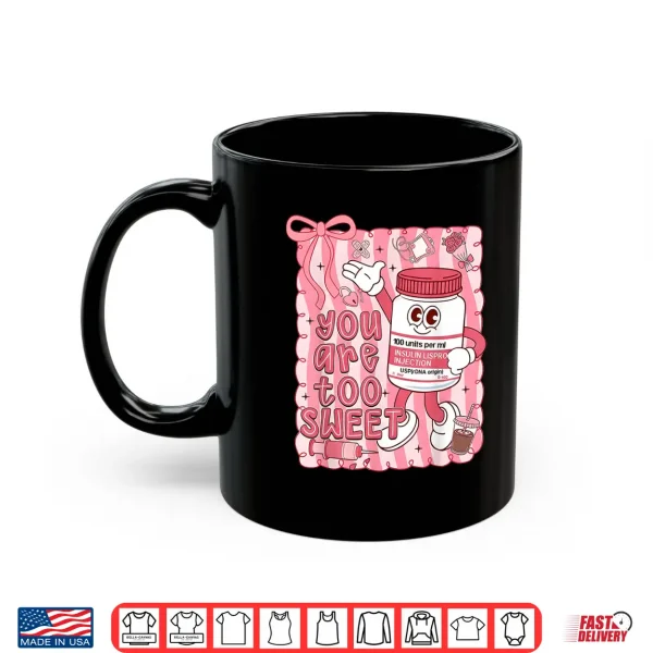 Mug Preppy Valentine You are Too Sweet Nurse Insulin Nurse Women Shirt