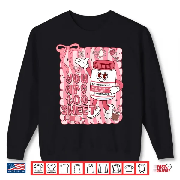 Sweatshirt Preppy Valentine You are Too Sweet Nurse Insulin Nurse Women Shirt