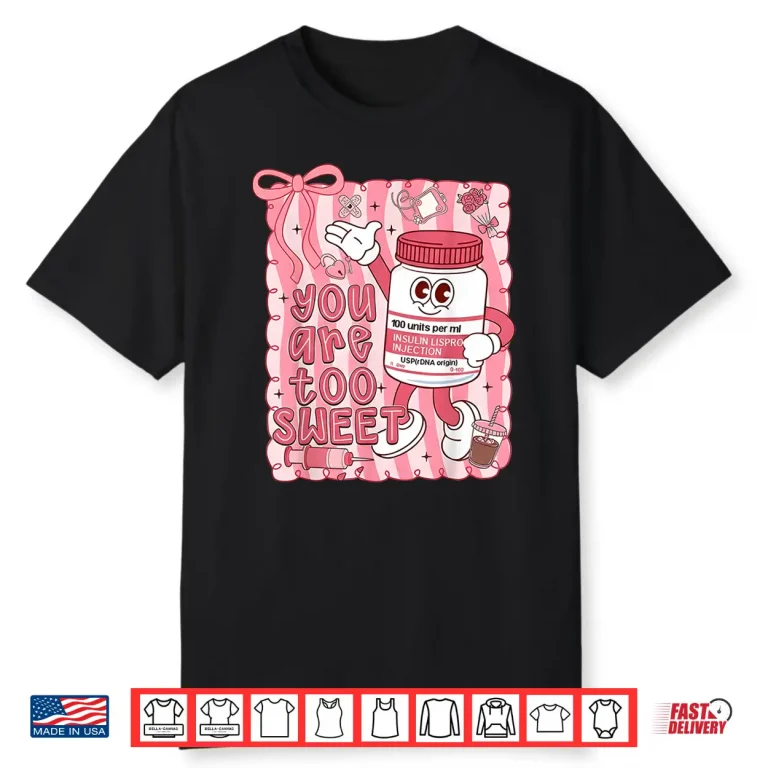 Preppy Valentine You are Too Sweet Nurse Insulin Nurse Women Shirt