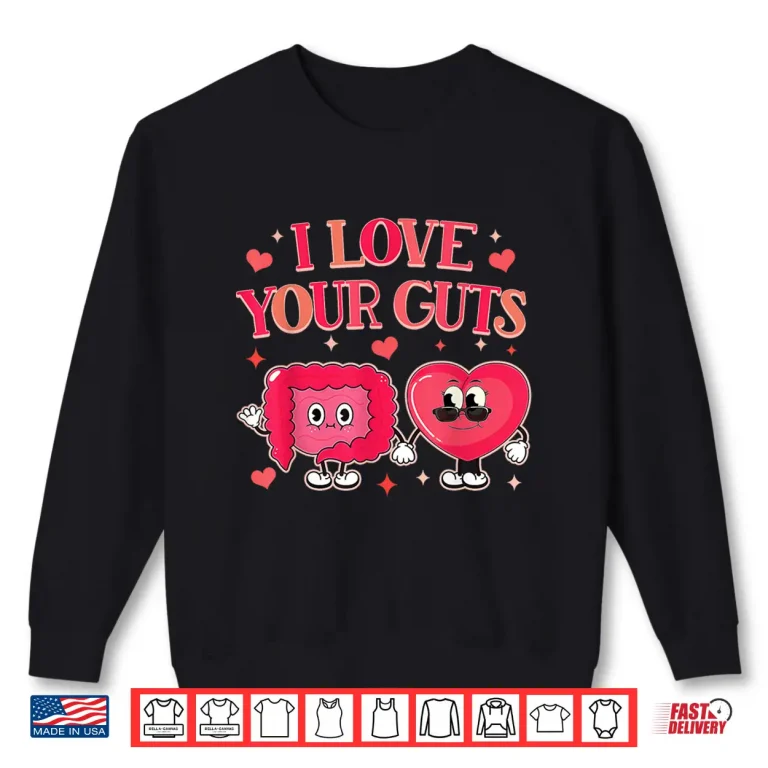 Gastroenterology Gi Tech Gastro Valentine I Love Your Guts Shirt 2 Sweatshirt Gastroenterology GI Tech Gastro Valentine I Love Your Guts Shirt