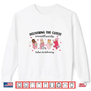 Sweatshirt Delivering Sweethearts Valentine Labor and Delivery Nurse Shirt
