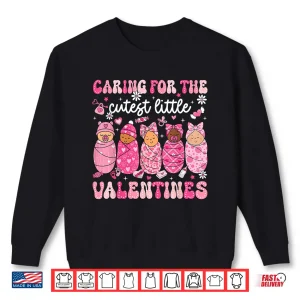 Sweatshirt Caring for The Cutest Little Valentines NICU Nurse Cute Baby Shirt