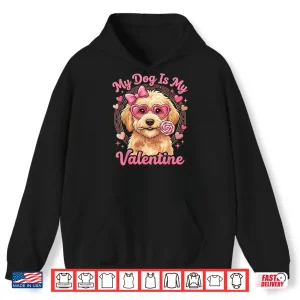 Hoodie My Dog is My Valentine Goldendoodle Heart Golden Doodle Love Shirt