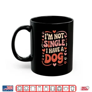 Mug Im Not Single I Have A Dog Retro Paw Heart Humor Valentine Shirt