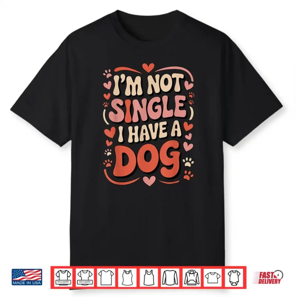 I’M Not Single I Have A Dog Retro Paw Heart Humor Valentine Shirt