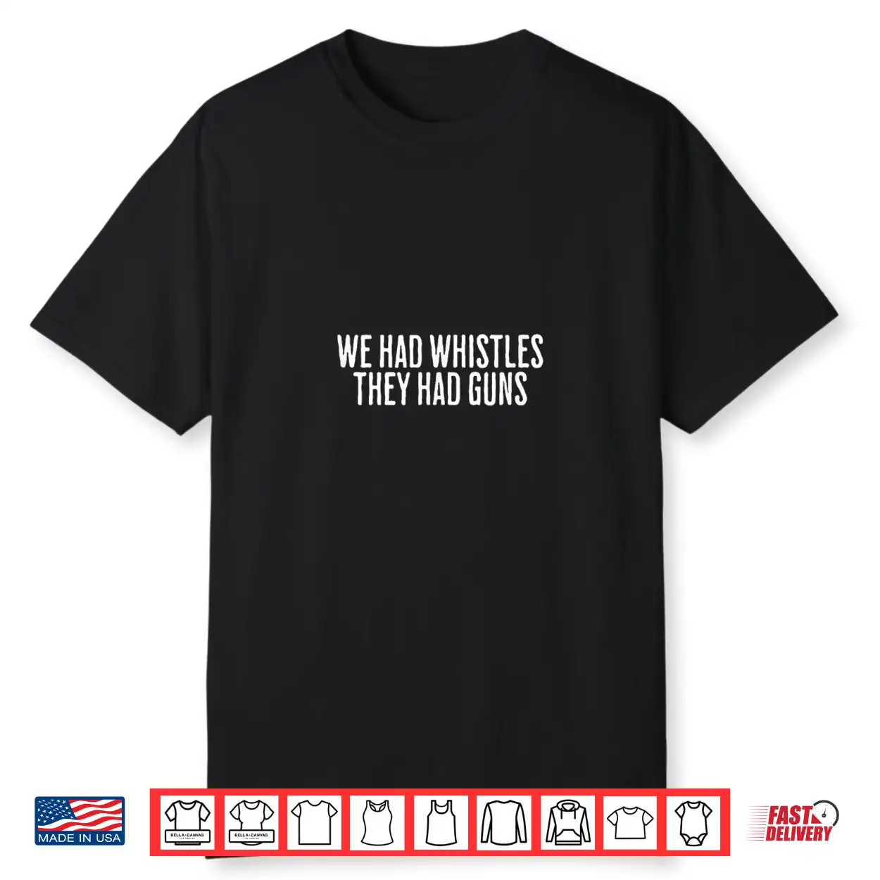 We Had Whistles They Had Guns Freedom Shirt We Had Whistles They Had Guns Freedom Shirt