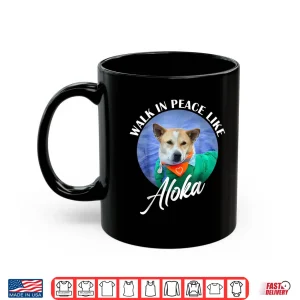 Mug Walk in Peace Like Aloka Cute Dog Lover Shirt