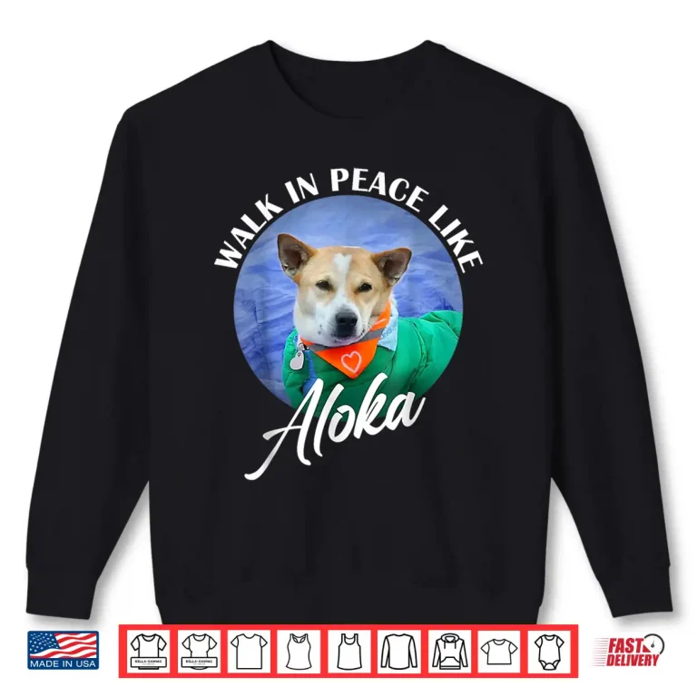Sweatshirt Walk in Peace Like Aloka Cute Dog Lover Shirt