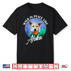 Walk In Peace Like Aloka Cute Dog Lover Shirt