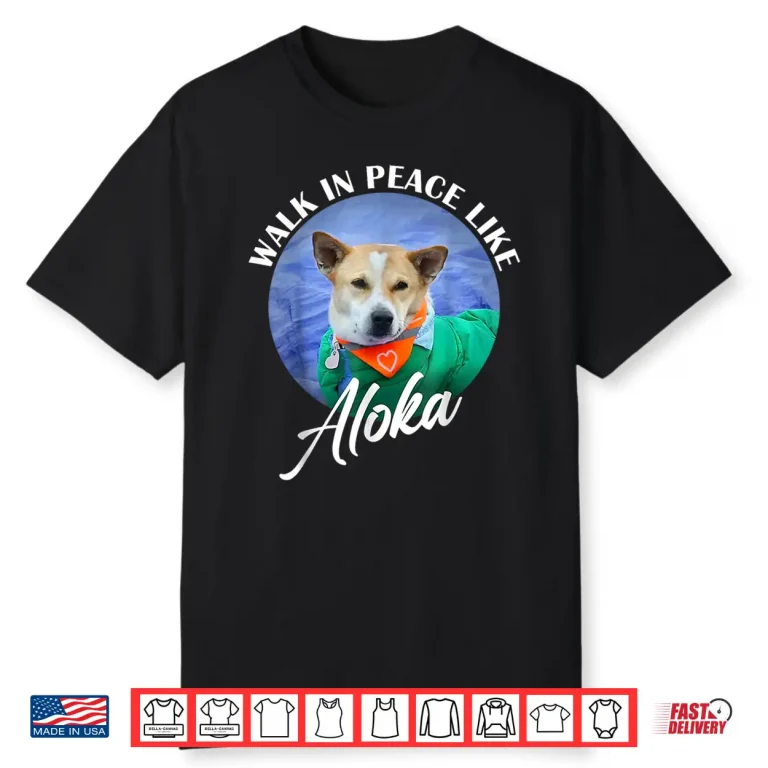 Walk in Peace Like Aloka Cute Dog Lover Shirt