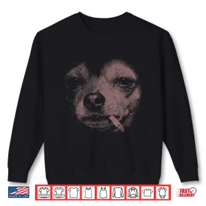 Sweatshirt Dog Smoking Cigarette Funny Chihuahua Meme Shirt 3
