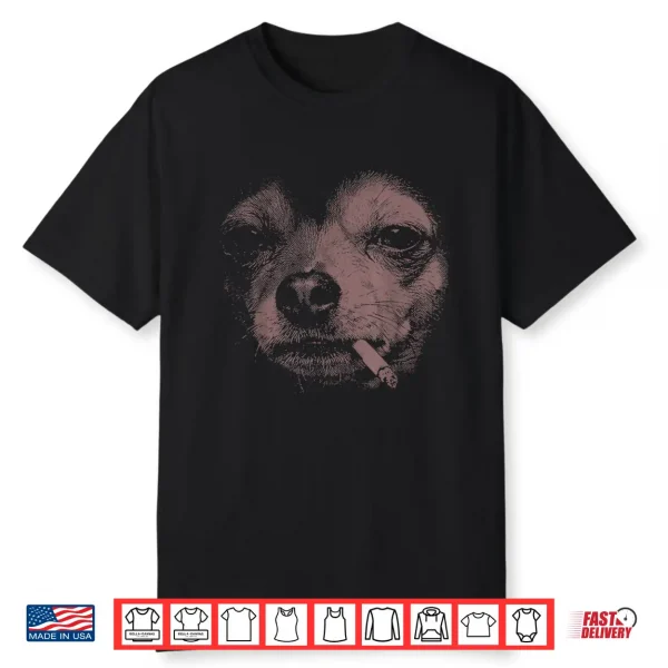 Dog Smoking Cigarette Funny Chihuahua Meme Shirt
