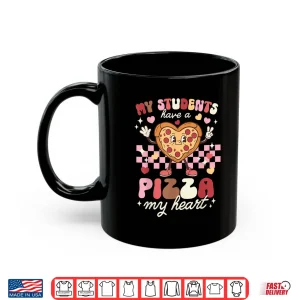 Mug Valentines Day Teacher Students Have A Pizza of My Heart Shirt
