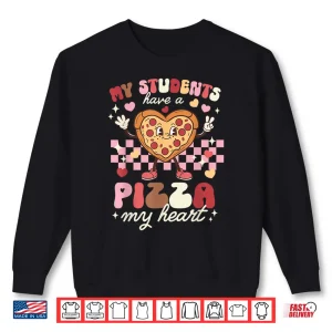 Sweatshirt Valentines Day Teacher Students Have A Pizza of My Heart Shirt