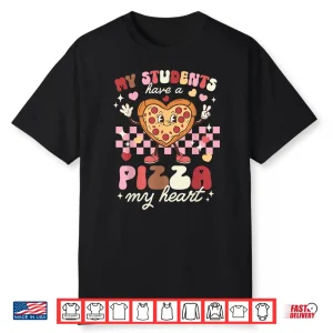 Valentines Day Teacher Students Have A Pizza Of My Heart Shirt