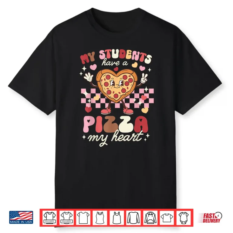 Valentines Day Teacher Students Have A Pizza of My Heart Shirt