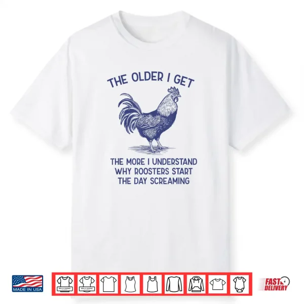 The Older I Get The More I Understand Roosters Shirt