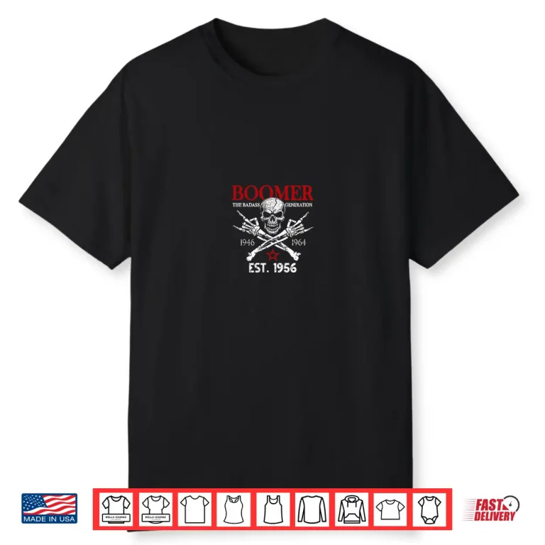 Boomer Generation Est. 1956 Before All You Sissie were Born Shirt