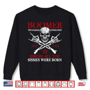 Sweatshirt Boomer Generation Before All You Sissie were Born Shirt