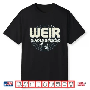 Weir Everywhere Funny Sarcastic Humor Saying Shirt