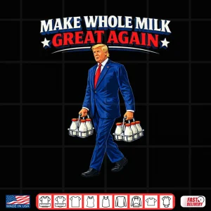 Make Whole Milk Great Again Trump Shirt 4 Design Make Whole Milk Great Again Trump Shirt 1