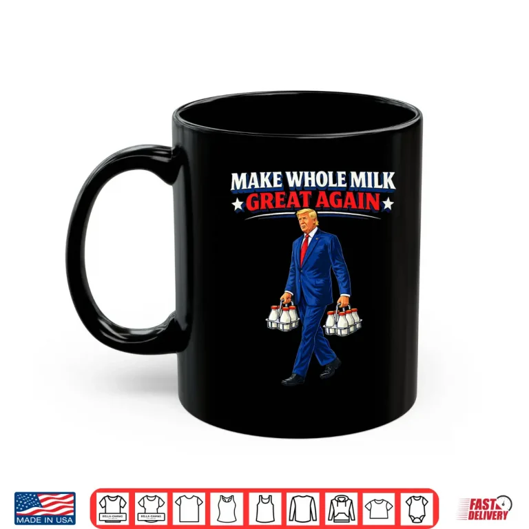 Mug Make Whole Milk Great Again Trump Shirt 1