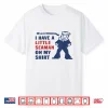 Look I Have A Little Seaman On My Shirt Shirt