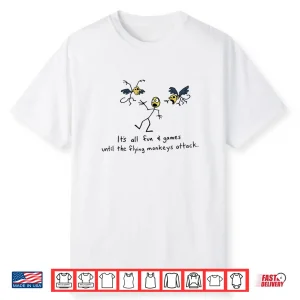 It’S All Fun Games Until The Flying Monkeys Attack Shirt