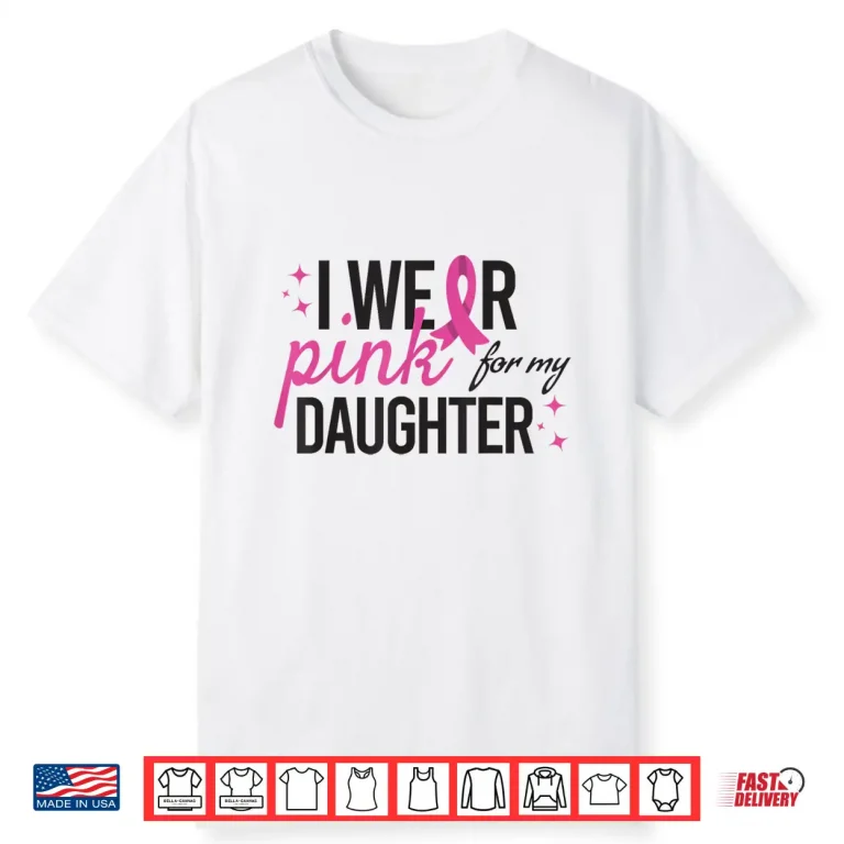 I Wear Pink for My Daughter Breast Cancer Awareness Shirt 1