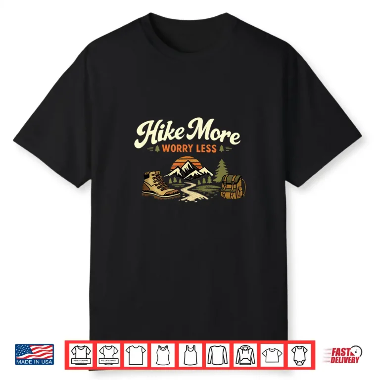 Hike More Worry Less Hiking Design for Nature Lovers Shirt 1