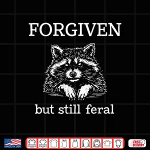 Design Forgiven But Still Feral Raccoon Christian Quote Shirt 1