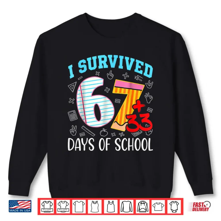 Sweatshirt 67 I Survived 100 Days of School 6 7 100th Days Kid Students Shirt 1