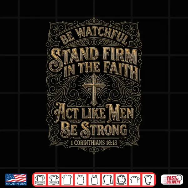 Design 1 Corinthians 16 13 Act Like Men Bible Verse Christian Shirt 1