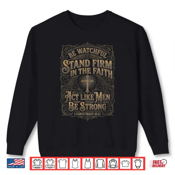 Sweatshirt 1 Corinthians 16 13 Act Like Men Bible Verse Christian Shirt 1
