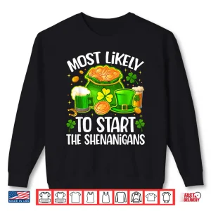 Sweatshirt St Patricks Day Most Likely to Start The Shenanigans Shirt